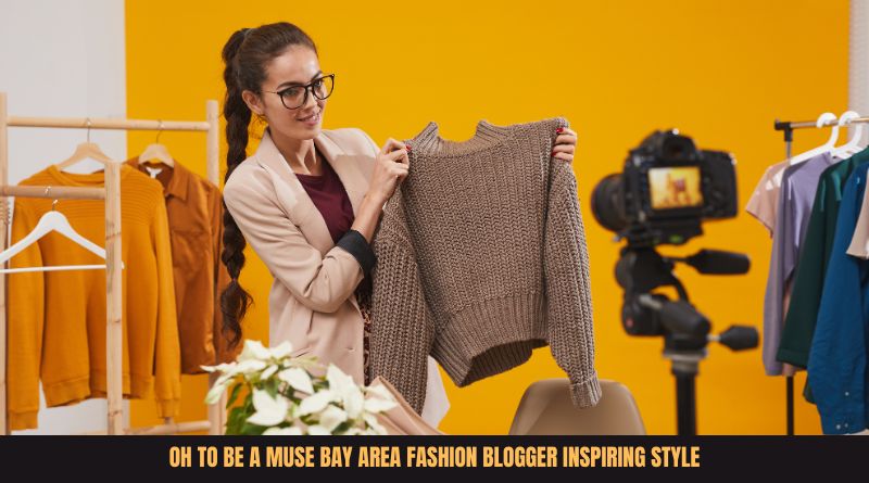 OH TO BE A MUSE BAY AREA FASHION BLOGGER INSPIRING STYLE