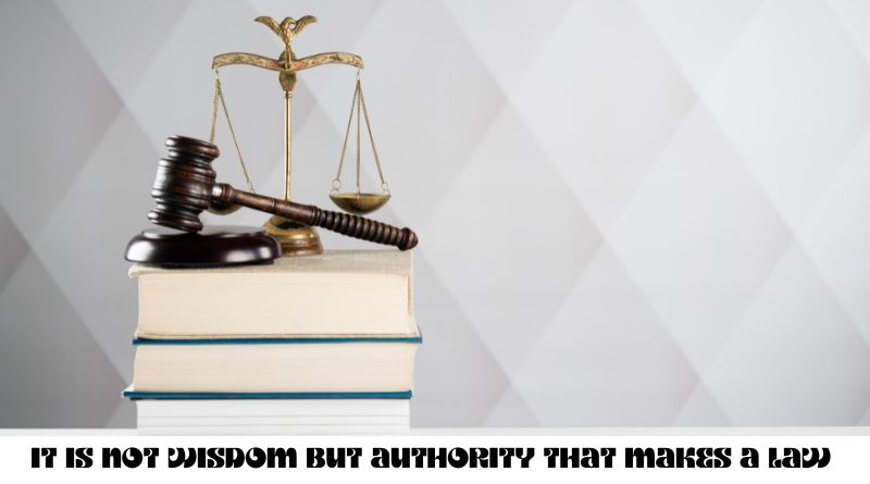 It Is Not Wisdom But Authority That Makes A Law – T. Tymoff